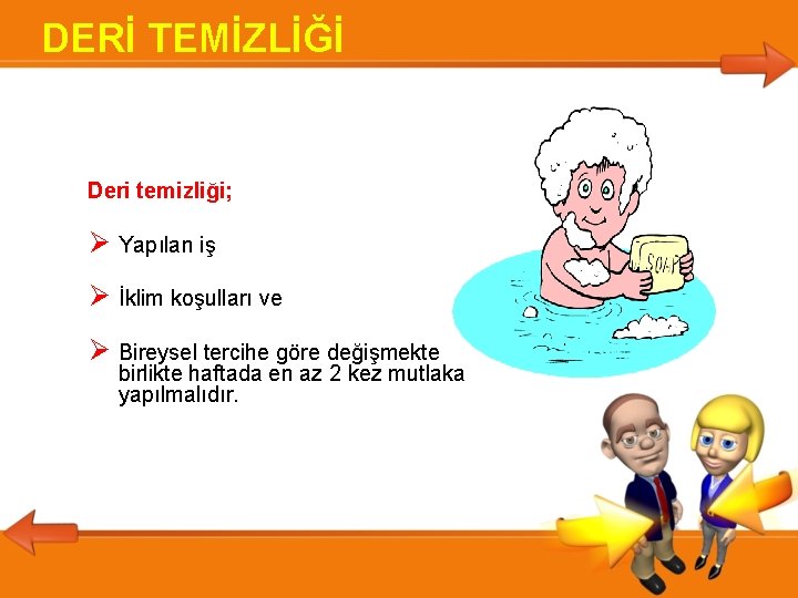 DERİ TEMİZLİĞİ Deri temizliği; Yapılan iş İklim koşulları ve Bireysel tercihe göre değişmekte birlikte