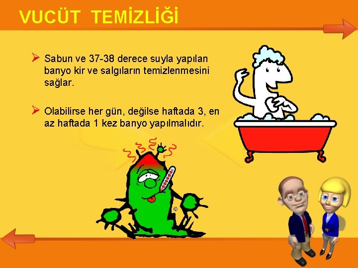 VUCÜT TEMİZLİĞİ Sabun ve 37 -38 derece suyla yapılan banyo kir ve salgıların temizlenmesini