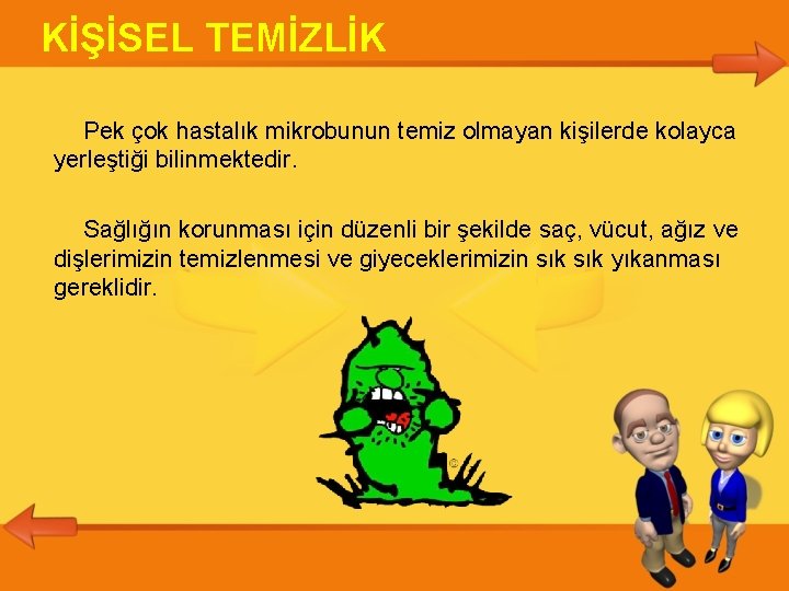 KİŞİSEL TEMİZLİK Pek çok hastalık mikrobunun temiz olmayan kişilerde kolayca yerleştiği bilinmektedir. Sağlığın korunması