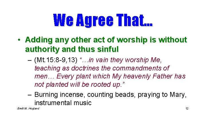 We Agree That… • Adding any other act of worship is without authority and