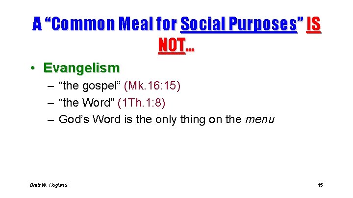 A “Common Meal for Social Purposes” IS NOT… • Evangelism – “the gospel” (Mk.
