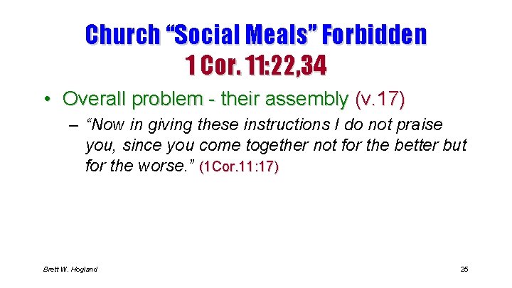 Church “Social Meals” Forbidden 1 Cor. 11: 22, 34 • Overall problem - their