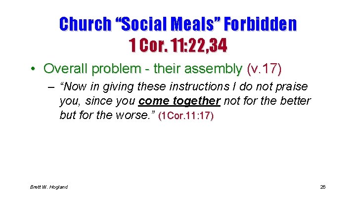 Church “Social Meals” Forbidden 1 Cor. 11: 22, 34 • Overall problem - their