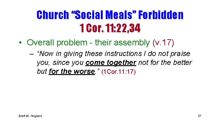 Church “Social Meals” Forbidden 1 Cor. 11: 22, 34 • Overall problem - their