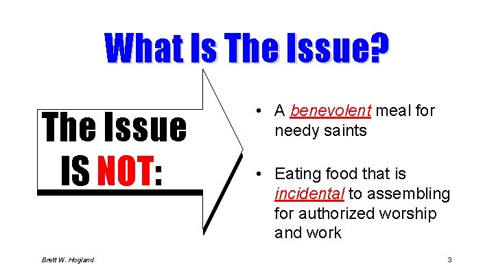 What Is The Issue? The Issue IS NOT: Brett W. Hogland • A benevolent