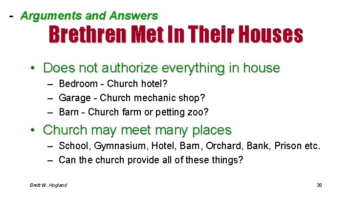 - Arguments and Answers Brethren Met In Their Houses • Does not authorize everything