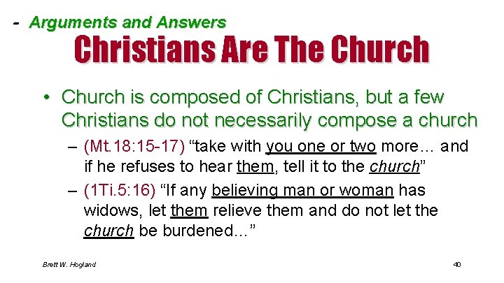 - Arguments and Answers Christians Are The Church • Church is composed of Christians,