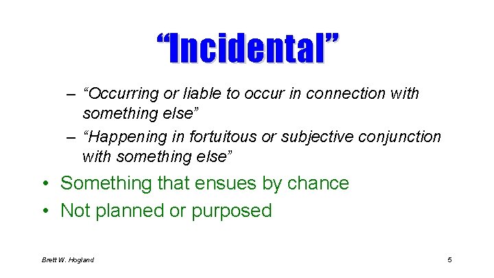 “Incidental” – “Occurring or liable to occur in connection with something else” – “Happening