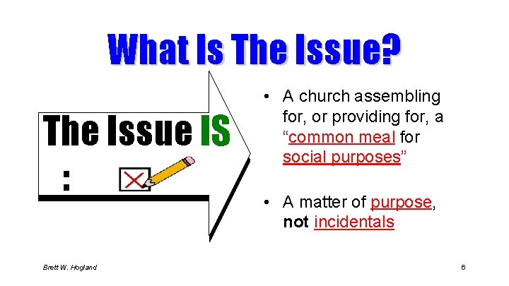 What Is The Issue? The Issue IS : Brett W. Hogland • A church