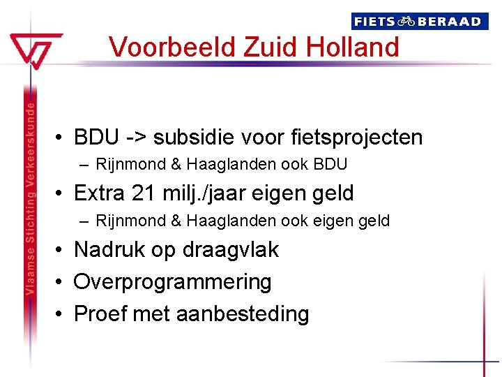 Voorbeeld Zuid Holland • BDU -> subsidie voor fietsprojecten – Rijnmond & Haaglanden ook