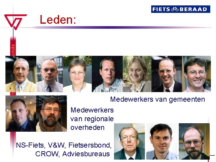 Leden: Medewerkers van gemeenten Medewerkers van regionale overheden NS-Fiets, V&W, Fietsersbond, CROW, Adviesbureaus 