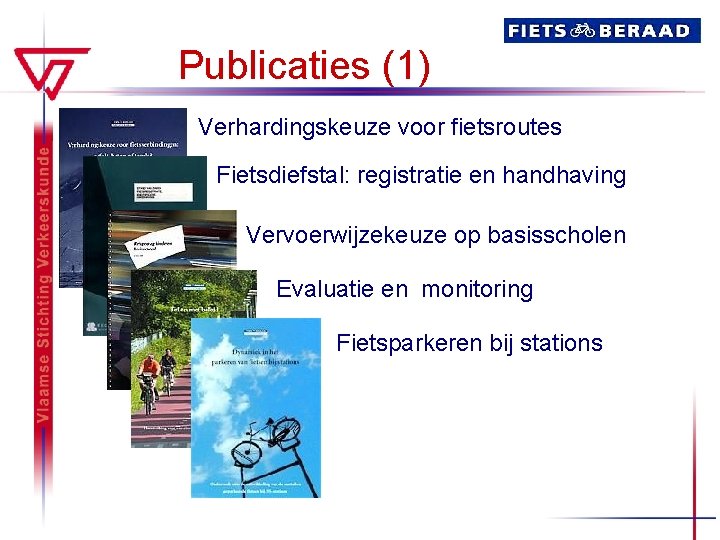 Publicaties (1) Verhardingskeuze voor fietsroutes Fietsdiefstal: registratie en handhaving Vervoerwijzekeuze op basisscholen Evaluatie en