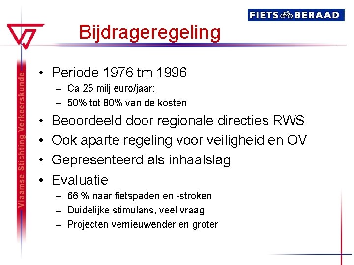 Bijdrageregeling • Periode 1976 tm 1996 – Ca 25 milj euro/jaar; – 50% tot