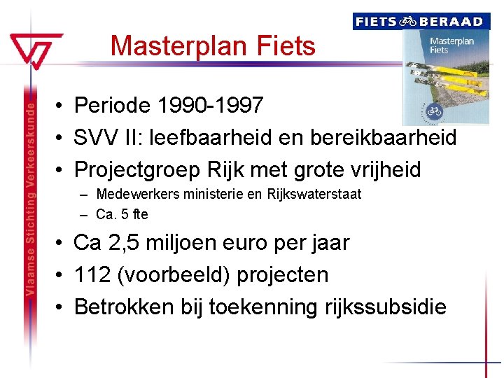 Masterplan Fiets • Periode 1990 -1997 • SVV II: leefbaarheid en bereikbaarheid • Projectgroep