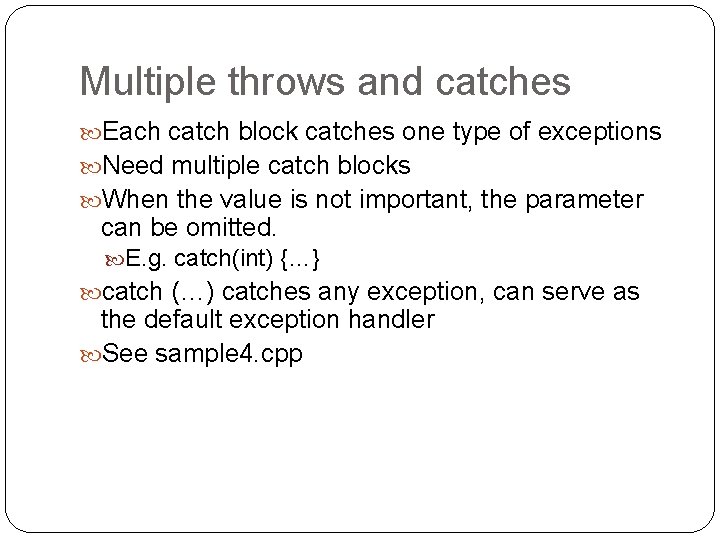 Multiple throws and catches Each catch block catches one type of exceptions Need multiple