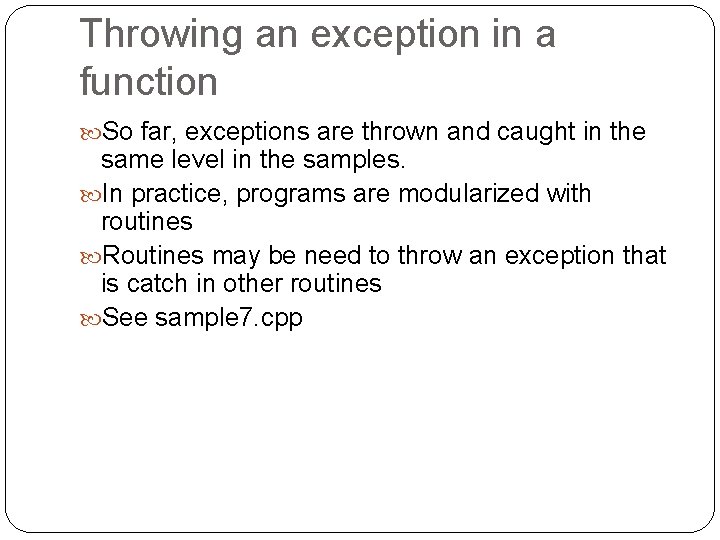 Throwing an exception in a function So far, exceptions are thrown and caught in