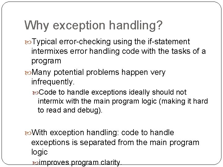 Why exception handling? Typical error-checking using the if-statement intermixes error handling code with the