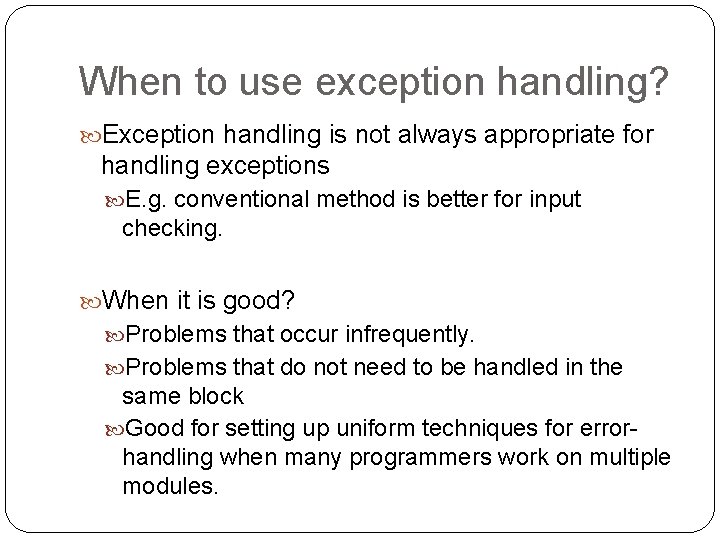When to use exception handling? Exception handling is not always appropriate for handling exceptions