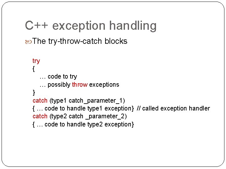 C++ exception handling The try-throw-catch blocks try { … code to try … possibly