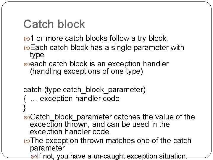 Catch block 1 or more catch blocks follow a try block. Each catch block