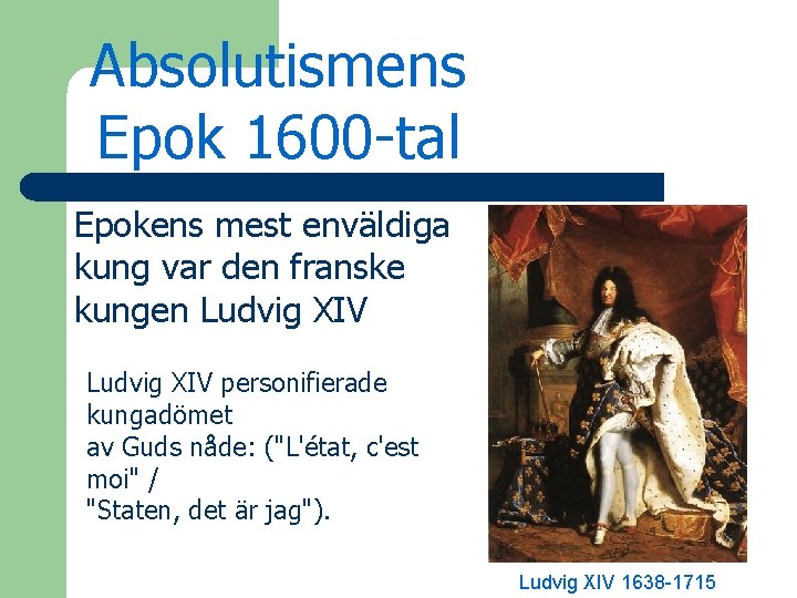 Absolutismens Epok 1600 -tal Epokens mest enväldiga kung var den franske kungen Ludvig XIV