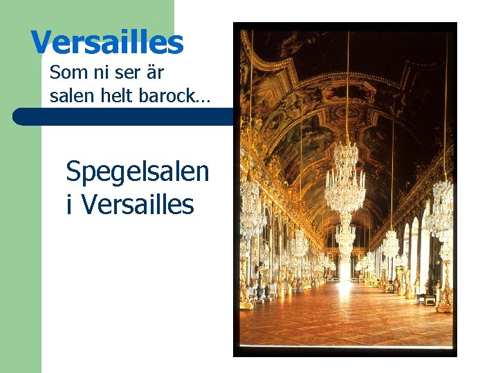 Versailles Som ni ser är salen helt barock… Spegelsalen i Versailles 