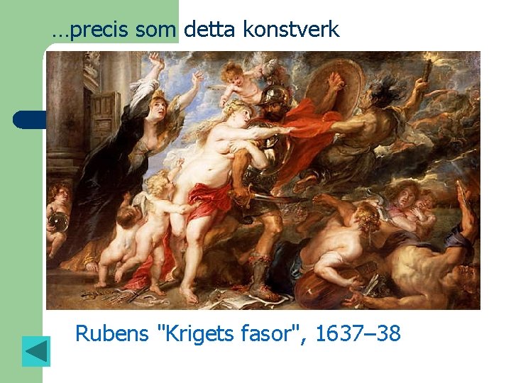 …precis som detta konstverk Rubens "Krigets fasor", 1637– 38 