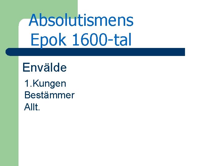 Absolutismens Epok 1600 -tal Envälde 1. Kungen Bestämmer Allt. 