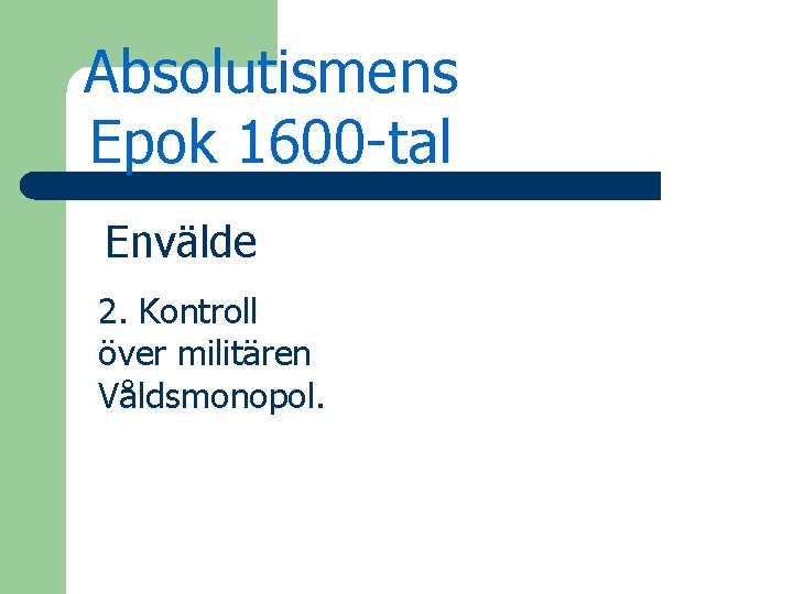 Absolutismens Epok 1600 -tal Envälde 2. Kontroll över militären Våldsmonopol. 