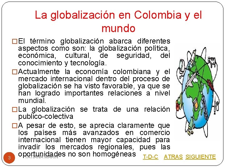 La globalización en Colombia y el mundo � El término globalización abarca diferentes aspectos