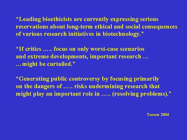 “Leading bioethicists are currently expressing serious reservations about long-term ethical and social consequences of