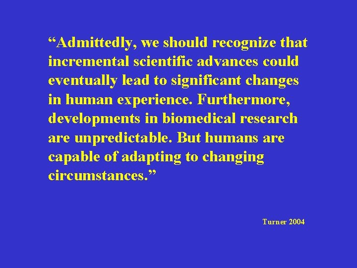 “Admittedly, we should recognize that incremental scientific advances could eventually lead to significant changes