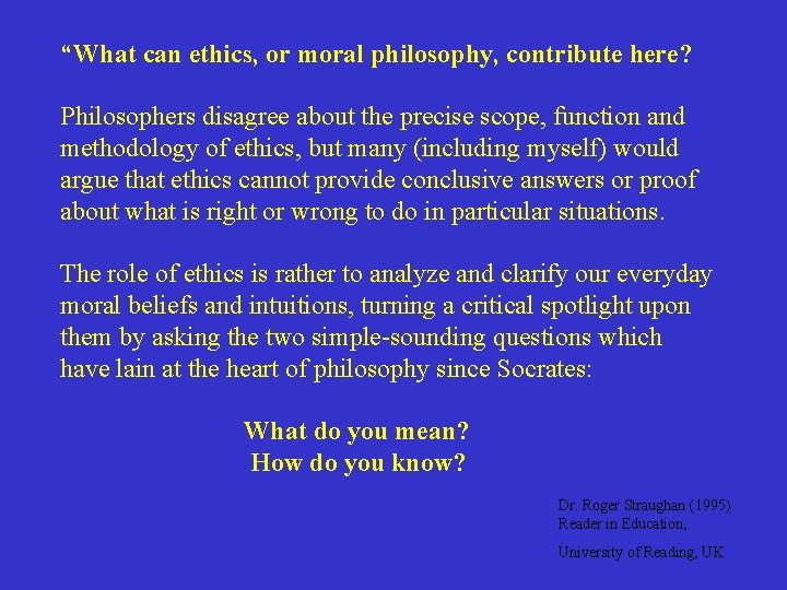 “What can ethics, or moral philosophy, contribute here? Philosophers disagree about the precise scope,