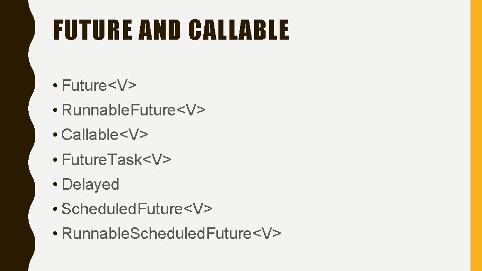FUTURE AND CALLABLE • Future<V> • Runnable. Future<V> • Callable<V> • Future. Task<V> •