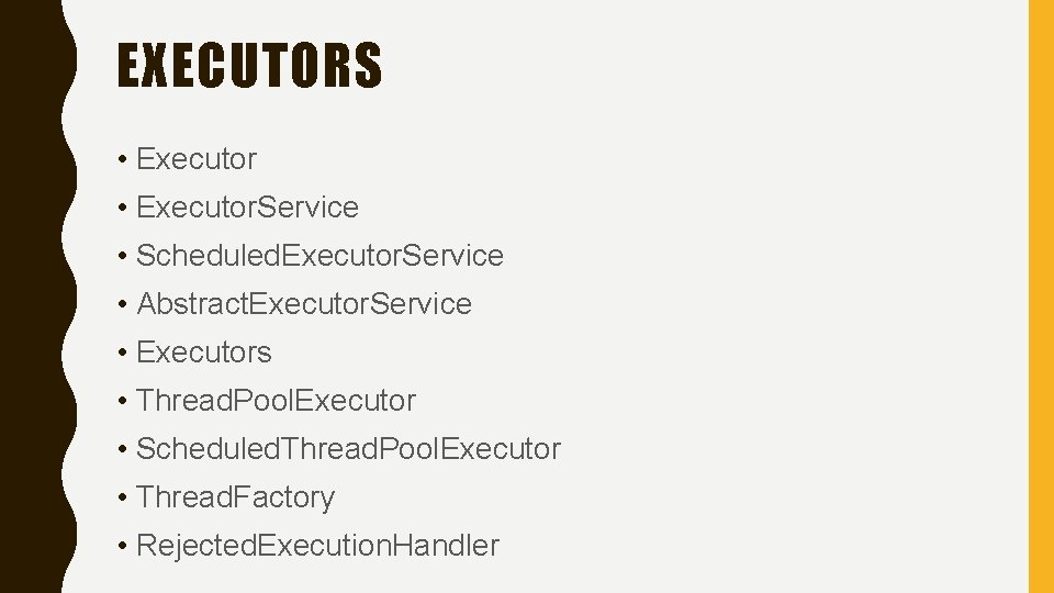EXECUTORS • Executor. Service • Scheduled. Executor. Service • Abstract. Executor. Service • Executors
