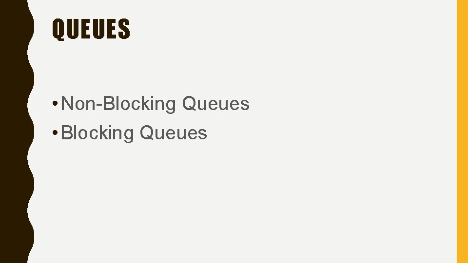 QUEUES • Non-Blocking Queues • Blocking Queues 