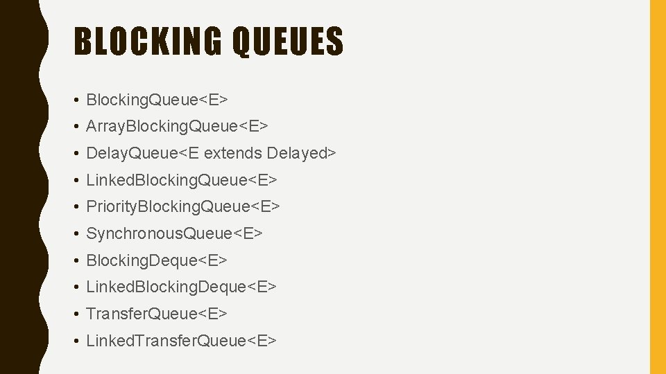 BLOCKING QUEUES • Blocking. Queue<E> • Array. Blocking. Queue<E> • Delay. Queue<E extends Delayed>