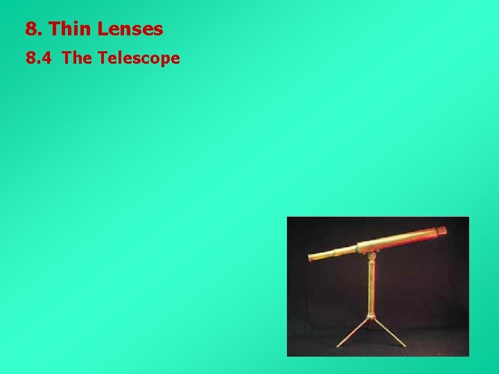 8. Thin Lenses 8. 4 The Telescope 