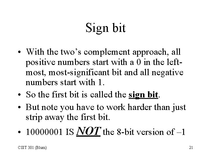 Sign bit • With the two’s complement approach, all positive numbers start with a