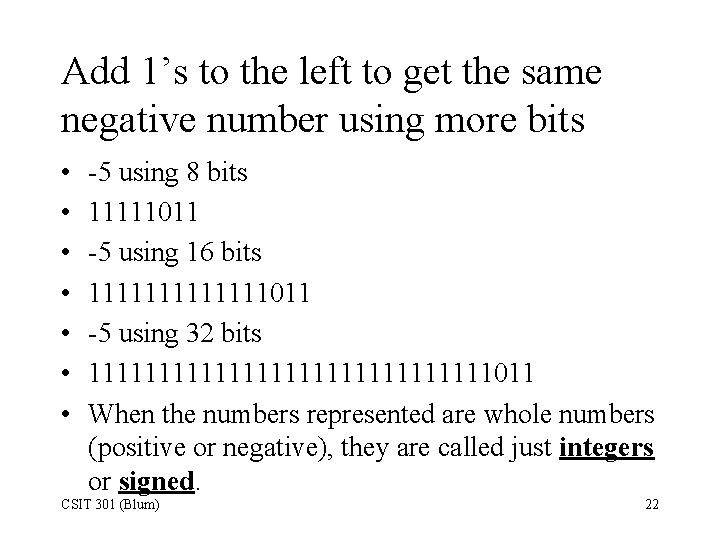 Add 1’s to the left to get the same negative number using more bits