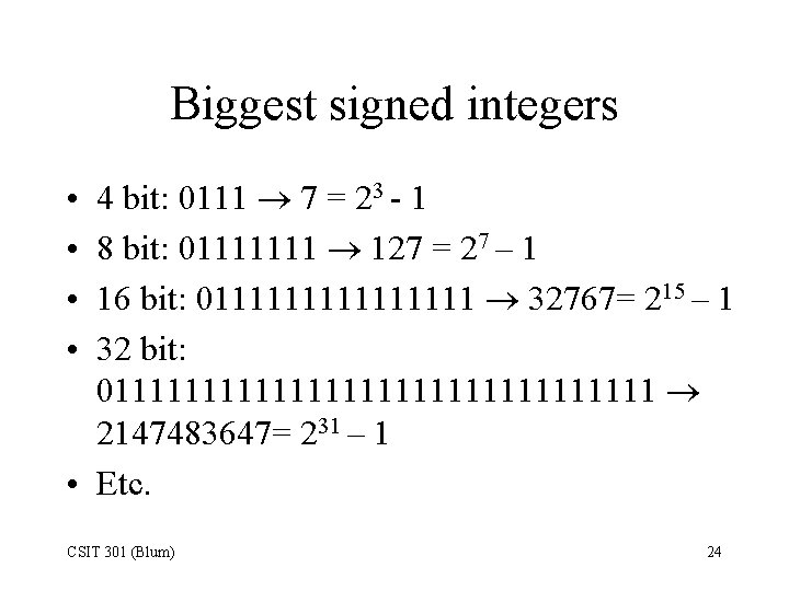 Biggest signed integers 4 bit: 0111 7 = 23 - 1 8 bit: 01111111