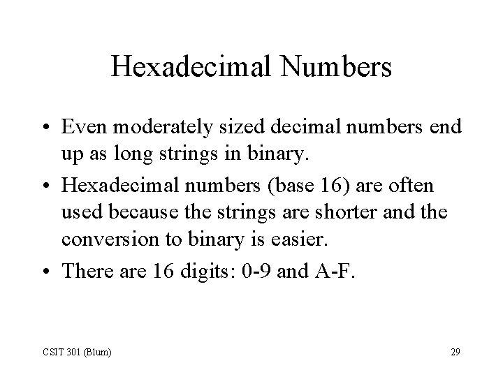 Hexadecimal Numbers • Even moderately sized decimal numbers end up as long strings in