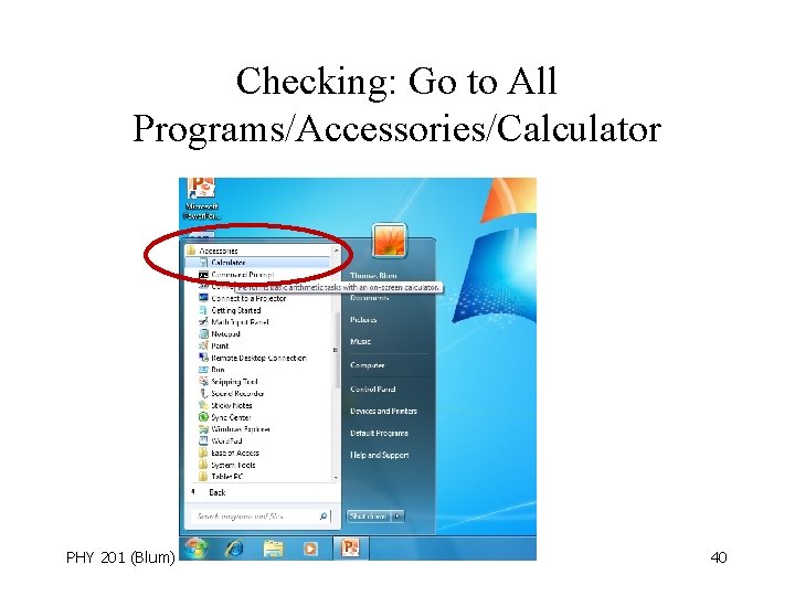 Checking: Go to All Programs/Accessories/Calculator PHY 201 (Blum) 40 