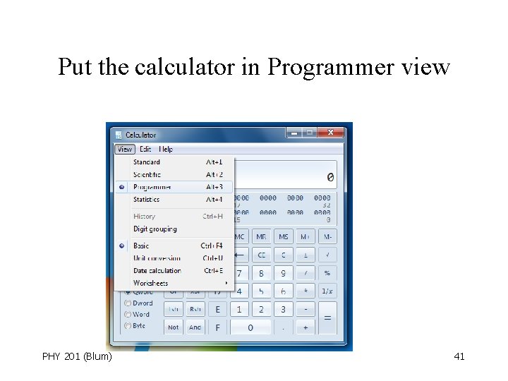 Put the calculator in Programmer view PHY 201 (Blum) 41 