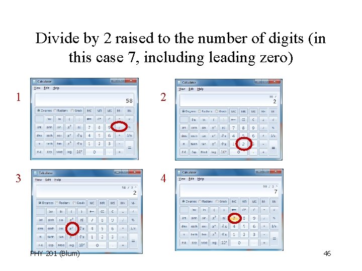 Divide by 2 raised to the number of digits (in this case 7, including