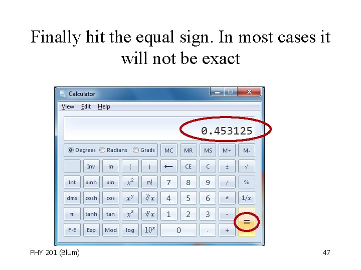 Finally hit the equal sign. In most cases it will not be exact PHY