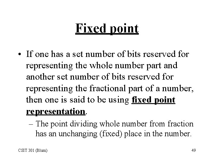 Fixed point • If one has a set number of bits reserved for representing