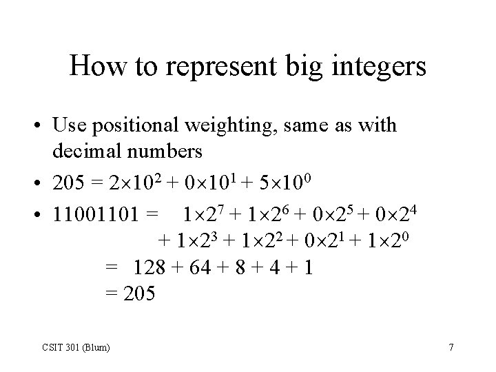 How to represent big integers • Use positional weighting, same as with decimal numbers