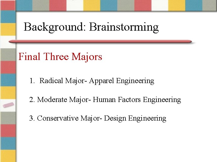 Background: Brainstorming Final Three Majors 1. Radical Major- Apparel Engineering 2. Moderate Major- Human