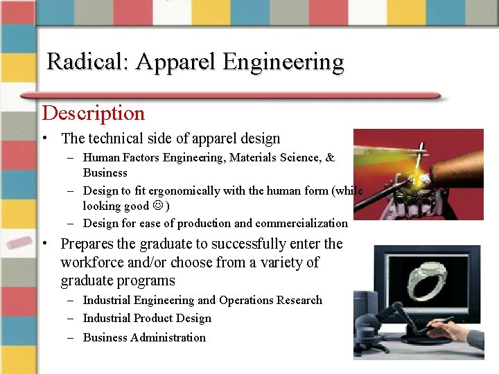 Radical: Apparel Engineering Description • The technical side of apparel design – Human Factors